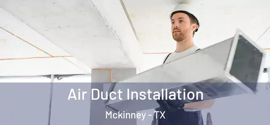 Air Duct Installation Mckinney - TX