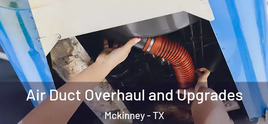 Air Duct Overhaul and Upgrades Mckinney - TX