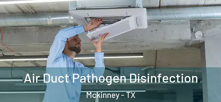 Air Duct Pathogen Disinfection Mckinney - TX