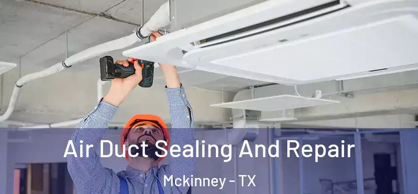  Air Duct Sealing And Repair Mckinney - TX