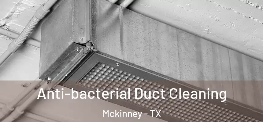  Anti-bacterial Duct Cleaning Mckinney - TX