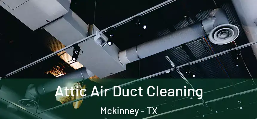 Attic Air Duct Cleaning Mckinney - TX
