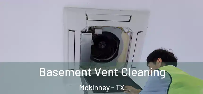 Basement Vent Cleaning Mckinney - TX