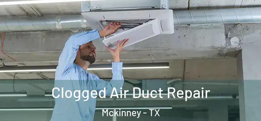 Clogged Air Duct Repair Mckinney - TX