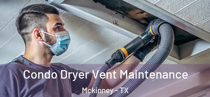 Condo Dryer Vent Maintenance Mckinney - TX