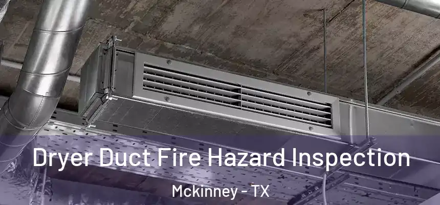  Dryer Duct Fire Hazard Inspection Mckinney - TX