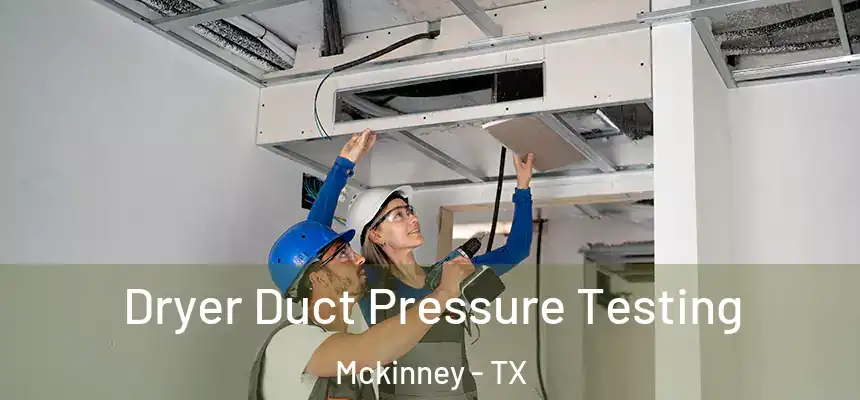 Dryer Duct Pressure Testing Mckinney - TX
