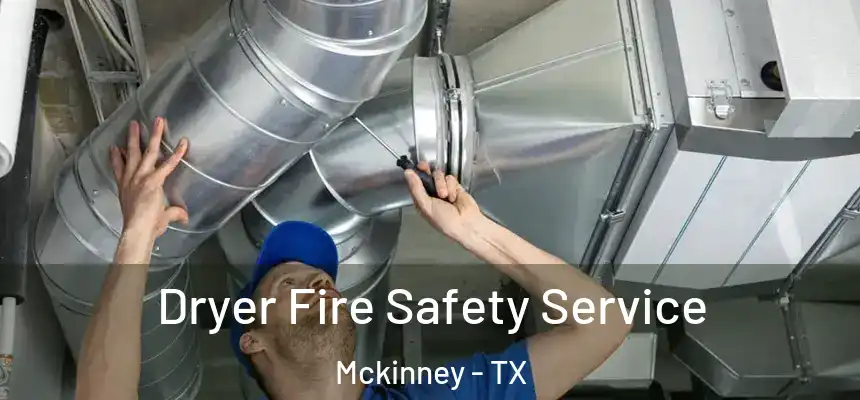  Dryer Fire Safety Service Mckinney - TX