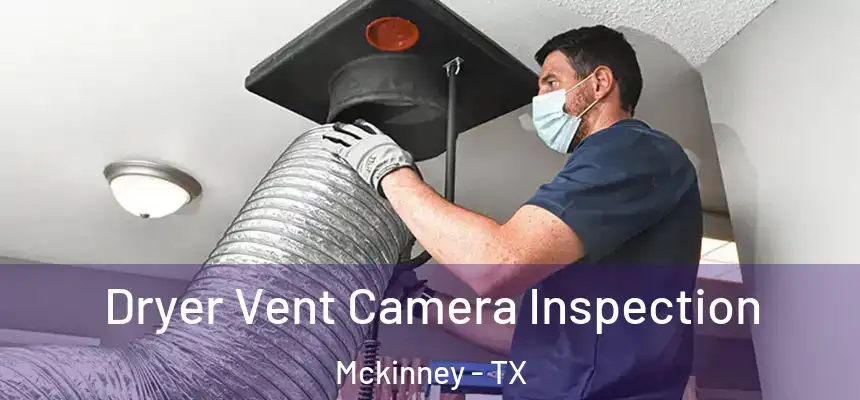 Dryer Vent Camera Inspection Mckinney - TX
