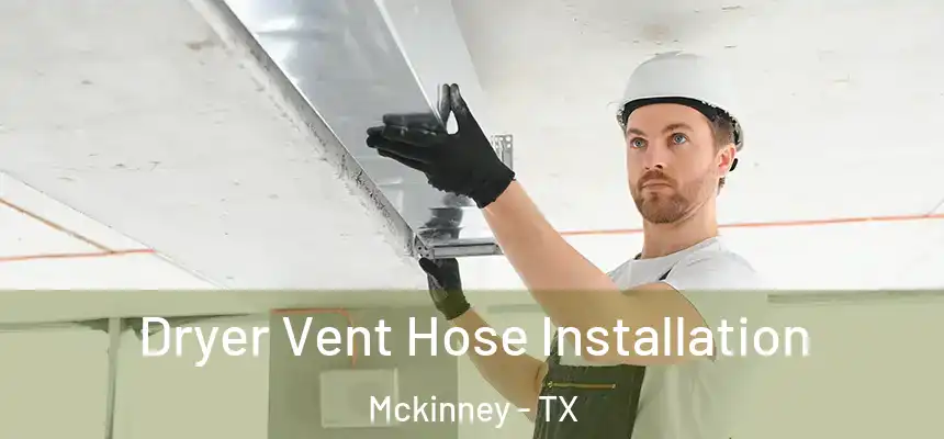 Dryer Vent Hose Installation Mckinney - TX