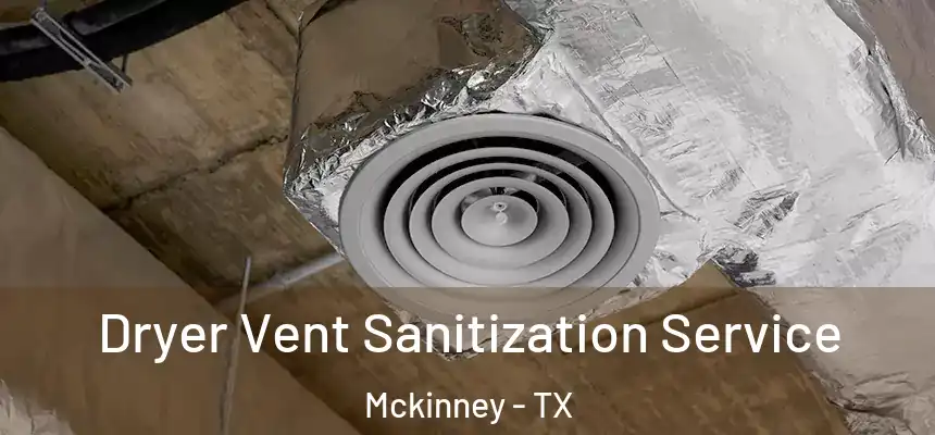 Dryer Vent Sanitization Service Mckinney - TX