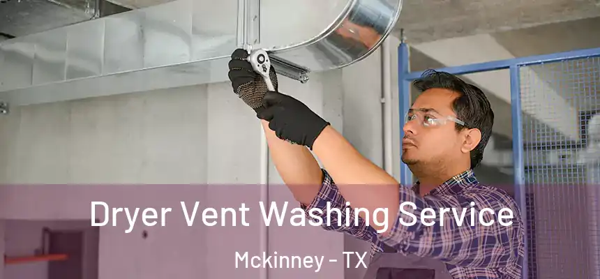 Dryer Vent Washing Service Mckinney - TX