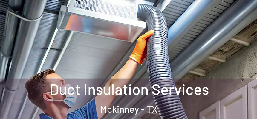 Duct Insulation Services Mckinney - TX