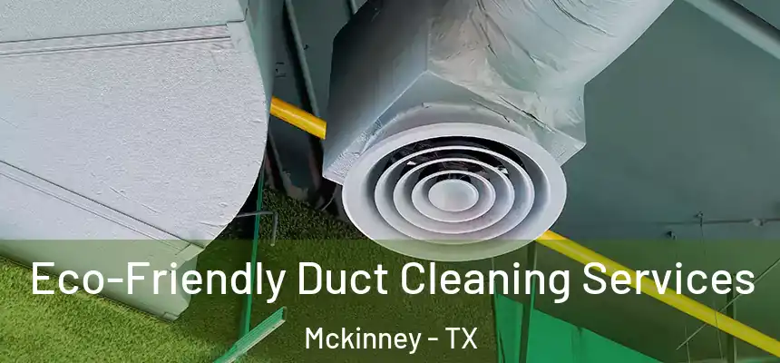 Eco-Friendly Duct Cleaning Services Mckinney - TX