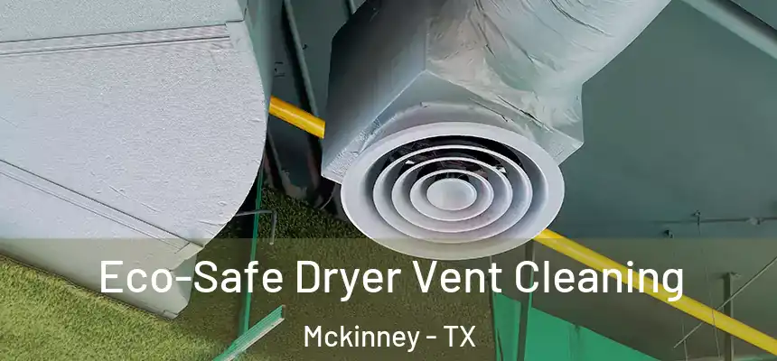  Eco-Safe Dryer Vent Cleaning Mckinney - TX