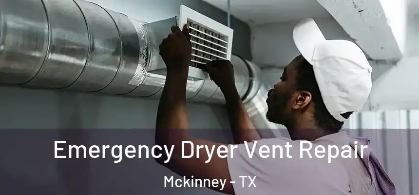 Emergency Dryer Vent Repair Mckinney - TX