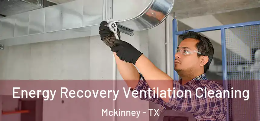  Energy Recovery Ventilation Cleaning Mckinney - TX