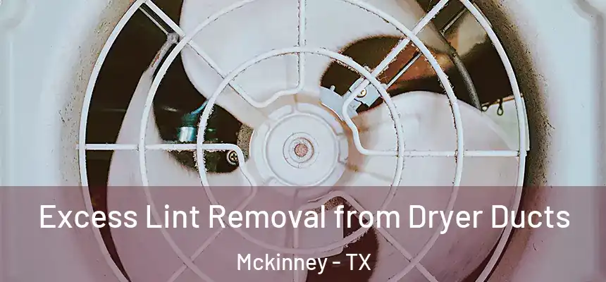 Excess Lint Removal from Dryer Ducts Mckinney - TX
