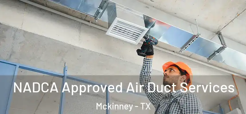  NADCA Approved Air Duct Services Mckinney - TX