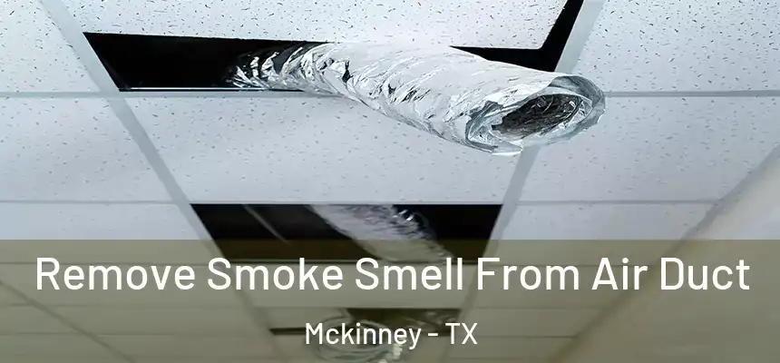 Remove Smoke Smell From Air Duct Mckinney - TX