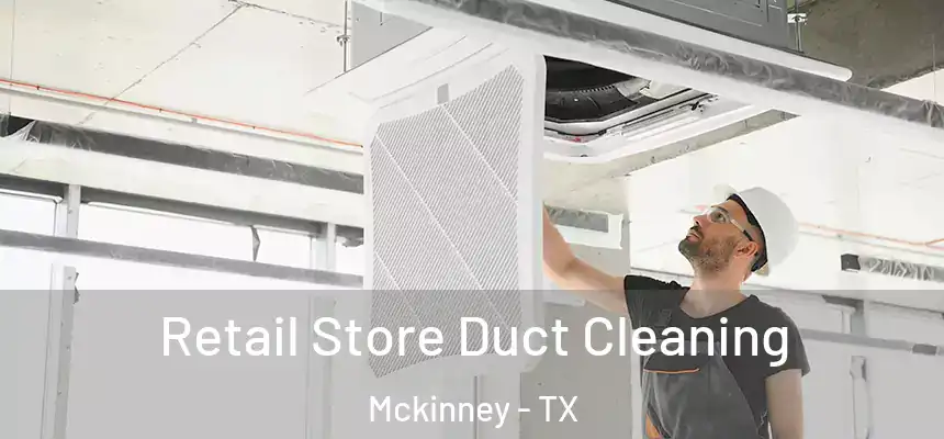  Retail Store Duct Cleaning Mckinney - TX