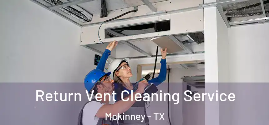 Return Vent Cleaning Service Mckinney - TX