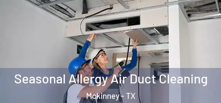 Seasonal Allergy Air Duct Cleaning Mckinney - TX