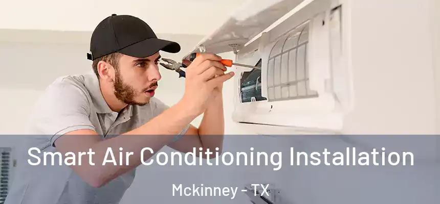 Smart Air Conditioning Installation Mckinney - TX