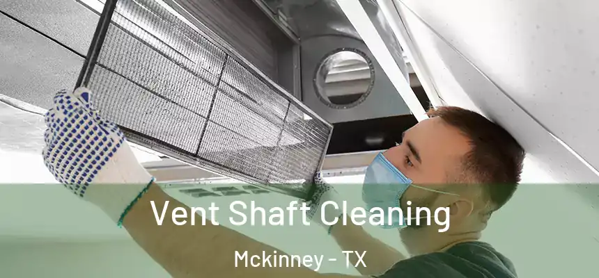 Vent Shaft Cleaning Mckinney - TX