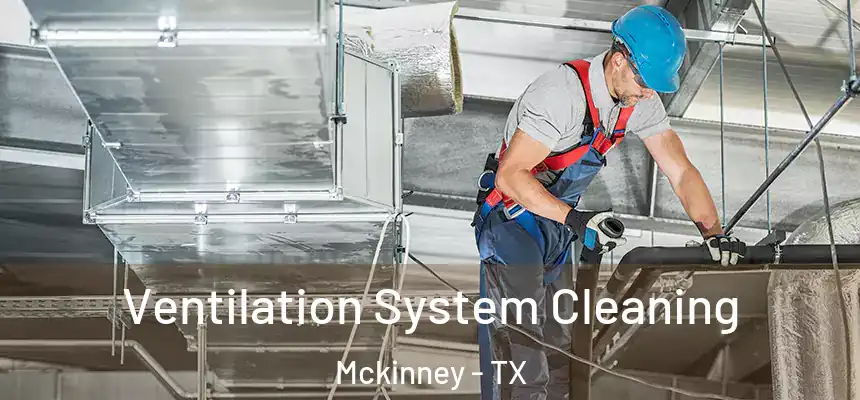 Ventilation System Cleaning Mckinney - TX