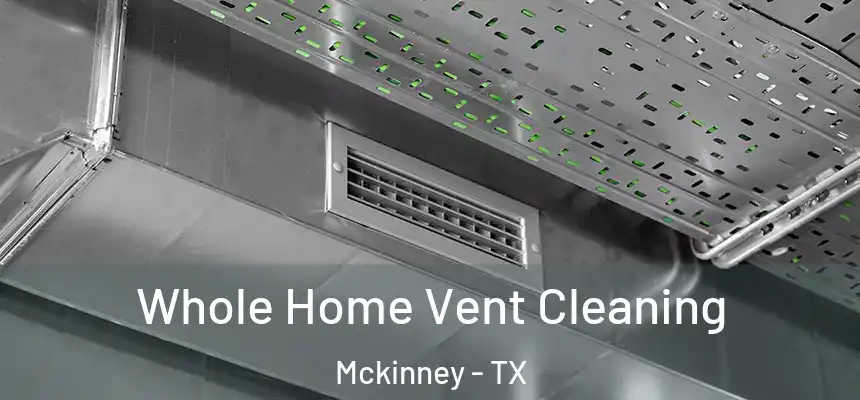 Whole Home Vent Cleaning Mckinney - TX