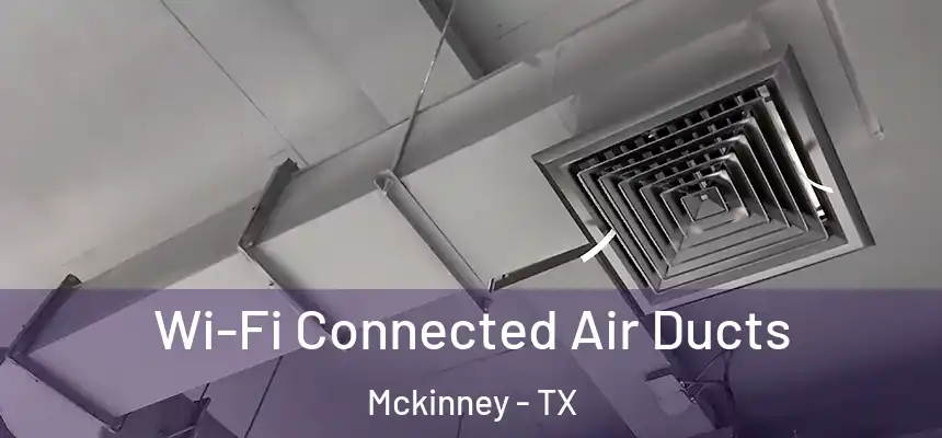 Wi-Fi Connected Air Ducts Mckinney - TX